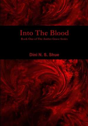 Into The Blood de Dini N. S. Shue