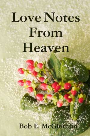 Love Notes From Heaven de Bob Mcglothlin