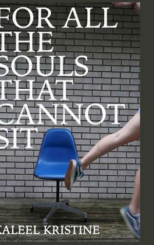 For all the souls that cannot sit de Kaleel Kristine