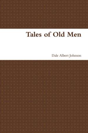 Tales of Old Men de Dale Albert Johnson