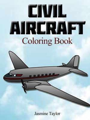 Civil Aircraft Coloriong Book de Jasmine Taylor