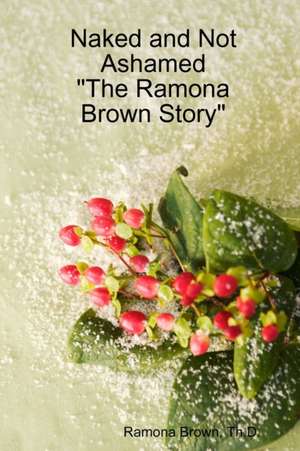 Naked and Not Ashamed "The Ramona Brown Story" de Ramona Brown