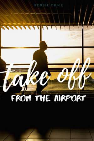 Take Off - Off the Airport de Robert Orbie