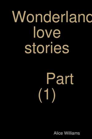 Wonderland love stories part (1) de Alice Williams