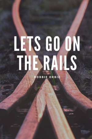 Lets go on the Rails de Robbie Orbie