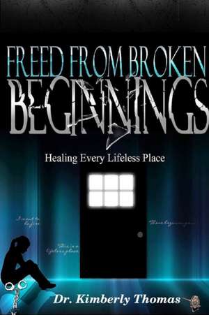 Freed From Broken Beginnings de Kimberly Thomas