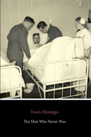 The Man Who Never Was de Ewen Montagu