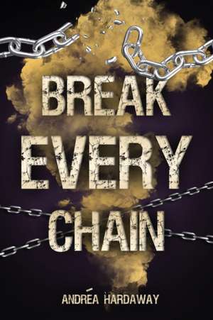 Break Every Chain de Andréa Hardaway