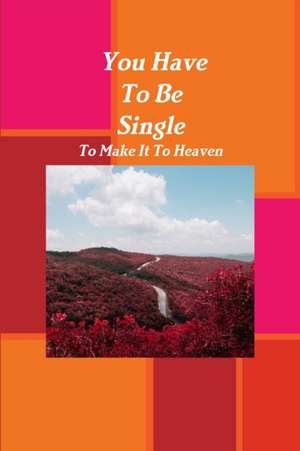 You Have To Be Single To Make It To Heaven de Sylvia Brown