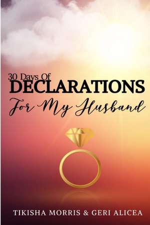 30 Days of DECLARATIONS for My Husband de Geri Alicea