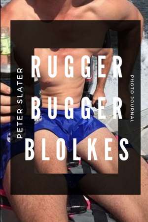 Rugger Bugger Blokes de Peter Slater
