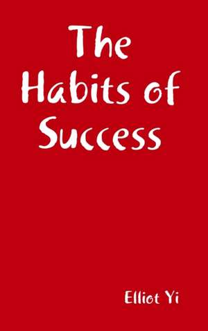 The Habits of Success de Elliot Yi