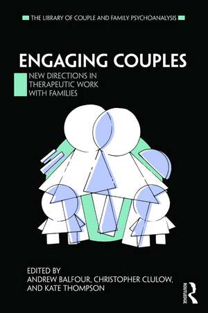 Engaging Couples: New Directions in Therapeutic Work with Families de Andrew Balfour