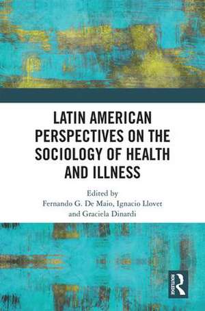 Latin American Perspectives on the Sociology of Health and Illness de Fernando De Maio