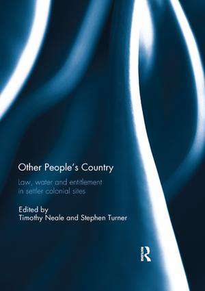 Other People's Country: Law, Water and Entitlement in Settler Colonial Sites de Timothy Neale