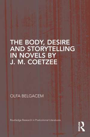 The Body, Desire and Storytelling in Novels by J. M. Coetzee de Olfa Belgacem