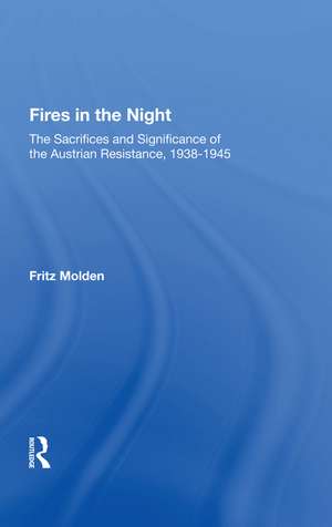 Fires In The Night: The Sacrifices And Significance Of The Austrian Resistance de Fritz Molden