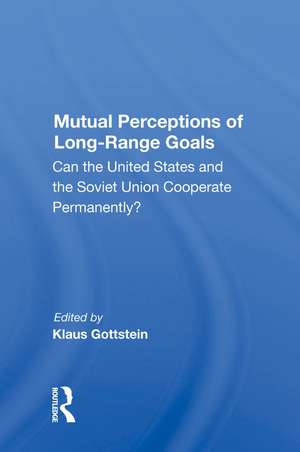 Mutual Perceptions Of Long-range Goals: Can The United States And The Soviet Union Cooperate Permanently? de Klaus Gottstein