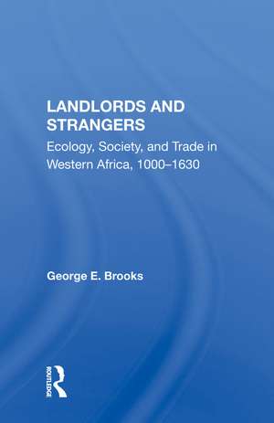 Landlords And Strangers: Ecology, Society, And Trade In Western Africa, 1000-1630 de George E Brooks