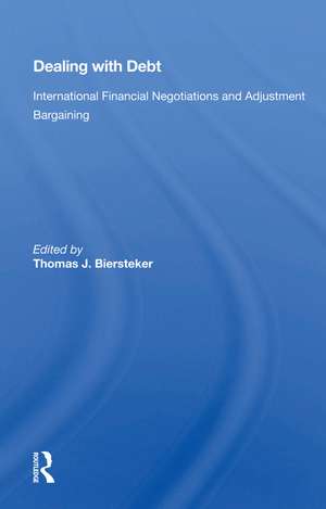 Dealing With Debt: International Financial Negotiations And Adjustment Bargaining de Thomas J. Biersteker