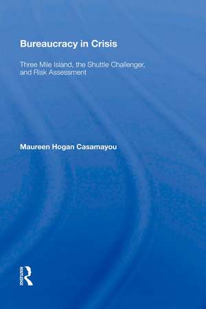 Bureaucracy in Crisis: "Three Mile Island, the Shuttle Challenger, and Risk Assessment" de Maureen Hogan Casamayou