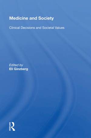 Medicine And Society: Clinical Decisions And Societal Values de Eli Ginzberg