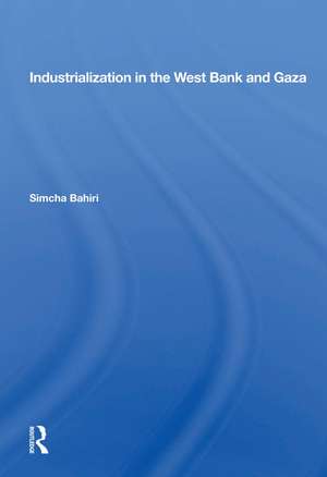 Industrialization In The West Bank And Gaza de Simcha Bahiri