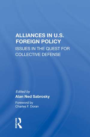 Alliances In U.s. Foreign Policy: Issues In The Quest For Collective Defense de Alan Ned Sabrosky