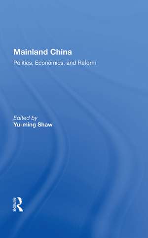 Mainland China: Politics, Economics, and Reform de Yu-ming Shaw