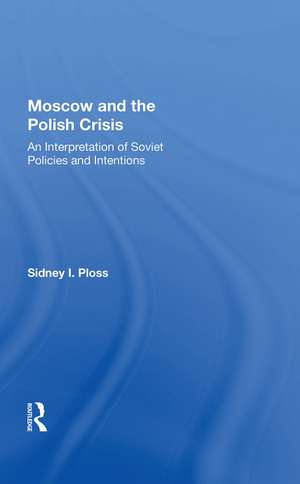 Moscow And The Polish Crisis: An Interpretation Of Soviet Policies And Intentions de Sidney I. Ploss