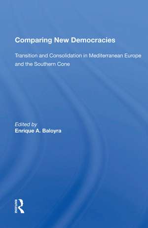 Comparing New Democracies: Transition And Consolidation In Mediterranean Europe And The Southern Cone de Enrique A. Baloyra