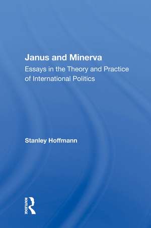 Janus And Minerva: Essays In The Theory And Practice Of International Politics de Stanley Hoffmann