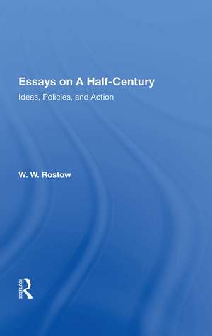 Essays On A Half Century: Ideas, Policies, And Action de W. W. Rostow