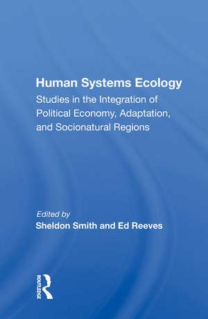 Human Systems Ecology: Studies in the Integration of Political Economy, Adaptation, and Socionatural Regions de Sheldon Smith