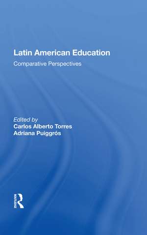 Latin American Education: Comparative Perspectives de Carlos Alberto Torres