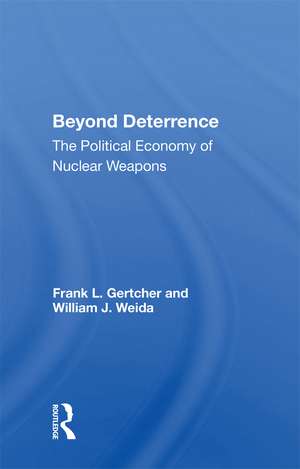 Beyond Deterrence: The Political Economy Of Nuclear Weapons de Frank L. Gertcher