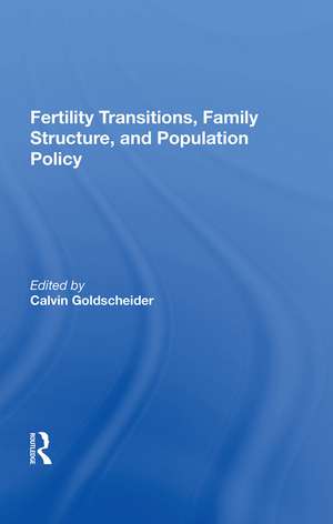 Fertility Transitions, Family Structure, And Population Policy de Calvin Goldscheider