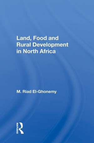 Land, Food and Rural Development in North Africa de M. Riad El-Ghonemy