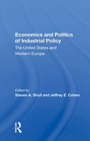 Economics And Politics Of Industrial Policy: The United States And Western Europe de Steven A. Shull