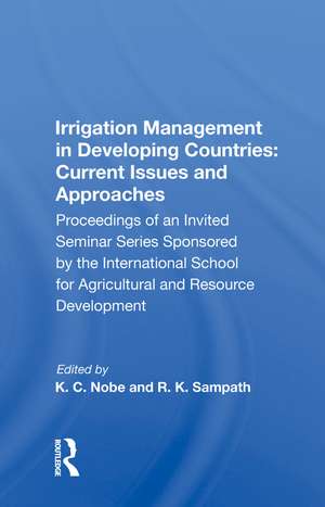 Irrigation Management in Developing Countries: Current Issues and Approaches: Proceedings of an Invited Seminar Series Sponsored by the International School for Agricultural and Resource Development de K. C. Nobe