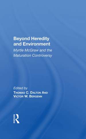 Beyond Heredity And Environment: Myrtle Mcgraw And The Maturation Controversy de Thomas C Dalton