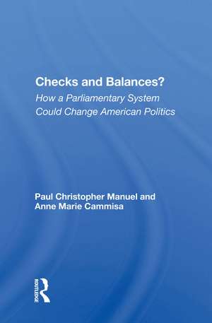 Checks And Balances?: How A Parliamentary System Could Change American Politics de Paul Manuel