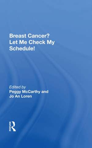 Breast Cancer? Let Me Check My Schedule!: Ten Remarkable Women Meet The Challenge Of Fitting Breast Cancer Into Their Very Busy Lives de Peggy McCarthy