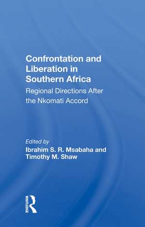 Confrontation and Liberation in Southern Africa: Regional Directions After the Nkomati Accord de Ibrahim S. R. Msabaha