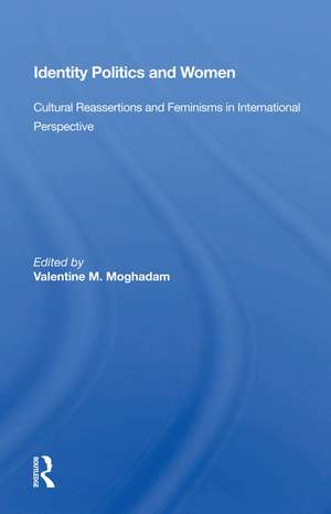 Identity Politics and Women: Cultural Reassertions and Feminisms in International Perspective de Valentine M. Moghadam