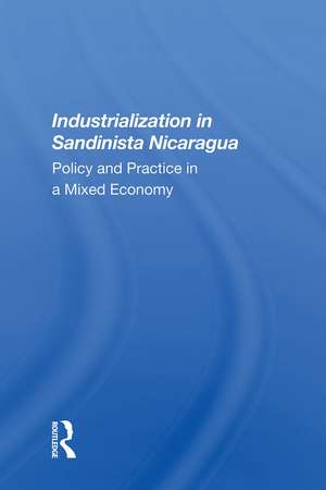 Industrialization In Sandinista Nicaragua: Policy And Practice In A Mixed Economy de Andrew Zimbalist