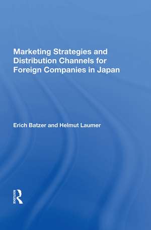 Marketing Strategies And Distribution Channels For Foreign Companies In Japan de Erich Batzer