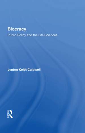 Biocracy: Public Policy and the life Sciences de Lynton Keith Caldwell