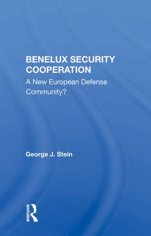 Benelux Security Cooperation: A New European Defense Community? de George J. Stein