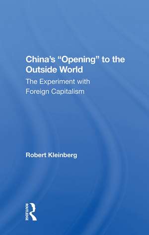 China's Opening to the Outside World: The Experiment With Foreign Capitalism de Robert Kleinberg